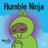 Humble Ninja: a Children's Book About Developing Humility (Ninja Life Hacks)