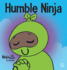 Humble Ninja: a Children's Book About Developing Humility (Ninja Life Hacks)