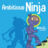 Ambitious Ninja: a Children's Book About Goal Setting (Ninja Life Hacks)