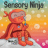 Sensory Ninja: a Childrens Book About Sensory Superpowers and Spd, Sensory Processing Disorder (Ninja Life Hacks)