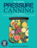 The Complete Pressure Canning Guide for Beginners Over 250 Easy and Delicious Canning Fruit, Vegetables, Meats Recipes in a Jar, and More