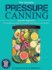 The Complete Pressure Canning Guide for Beginners Over 250 Easy and Delicious Canning Fruit, Vegetables, Meats Recipes in a Jar, and More