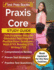 Praxis Core Study Guide: Core Academic Skills for Educators Test Prep and Practice Exam Questions-Math 5733, Reading 5713, Writing 5723 [Book Updated for the New Outlines]