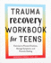 Trauma Recovery Workbook for Teens
