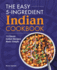 The Easy 5-Ingredient Indian Cookbook: 75 Classic Indian Recipes Made Simple