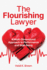 The Flourishing Lawyer: a Multi-Dimensional Approach to Performance and Well-Being