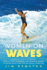 Women on Waves: a Cultural History of Surfing: From Ancient Goddesses and Hawaiian Queens to Malibu Movie Stars and Millennial Champio