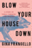 Blow Your House Down: a Story of Family, Feminism, and Treason