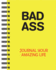 Bad Ass: Journal Your Amazing Life