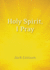 Holy Spirit, I Pray: Prayers for Morning and Nighttime, for Discernment, and Moments of Crisis