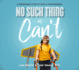 No Such Thing as Can't: a Triumphant Story of Faith and Perseverance