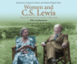 Women and C.S. Lewis: What His Life and Literature Reveal for Today's Culture