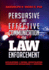 Persuasion and effective Communication for Law Enforcement: Applications for Patrol, Investigation, Undercover Operations and Survival