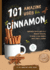 101 Amazing Uses for Cinnamon: Volume 8