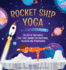 Rocket Ship Yoga: an Out-of-This-World Kids Yoga Journey for Breathing, Relaxing and Mindfulness (Yoga Poses for Kids, Mindfulness for K Format: Hardcover