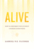 Alive: How the Resurrection of Christ Changes Everything