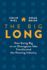 The Big Long: How Going Big on an Outrageous Idea Transformed the Real Estate Industry