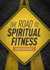 The Road to Spiritual Fitness: a Five-Step Plan for Men