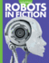 Curious About Robots in Fiction (Curious About Robotics)