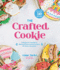 The Crafted Cookie: a Beginners Guide to Baking & Decorating Cookies for Every Occasion