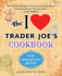 The I Love Trader Joe's Cookbook: 10th Anniversary Edition: 150 Delicious Recipes Using Favorite Ingredients from the Greatest Grocery Store in the World