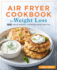 Air Fryer Cookbook for Weight Loss 100 Craveworthy Favorites Made Healthy