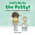 Lets Go to the Potty! : a Potty Training Book for Toddlers