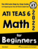 Ati Teas 6 Math for Beginners: the Ultimate Step By Step Guide to Preparing for the Ati Teas 6 Math Test
