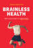 Brainless Health Simple Health Habits for Smart People