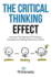The Critical Thinking Effect: Uncover the Secrets of Thinking Critically and Telling Fact From Fiction (Critical Thinking & Logic Mastery)