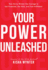 Your Power Unleashed: How Savvy Women Use Courage to Get Promoted, Get Paid, and Find Fulfillment