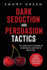 Dark Seduction and Persuasion Tactics the Simplified Playbook of Charismatic Masters of Deception Leveraging Iq, Influence, and Irresistible Charm in the Art of Covert Persuasion and Mind Games