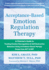 Acceptance-Based Emotion Regulation Therapy: a Clinician? S Guide to Treating Emotion Dysregulation and Self-Destructive Behaviors Using an Evidence-Based Therapy Drawn From Act and Dbt