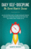 Daily Self-Discipline: The Secret Road to Success: Do You Postpone Tasks? No More Unfinished Projects. Discover Cutting-Edge Strategies and Own Your Will Power, Even If you're Lazy AF