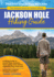 Jackson Hole Hiking Guide: A Hiking Guide to Grand Teton, Jackson, Teton Valley, Gros Ventres, Togwotee Pass, and more.