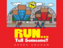 Run...Tell Someone! !