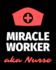 Miracle Worker Aka Nurse: Journal and Notebook for Nurse-Lined Journal Pages, Perfect for Journal, Writing and Notes