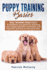 Puppy Training Basics: Dog Training Made Easy! a Handbook and Guide for Teaching Your Puppy the Basic Commands and Have Fun With Him at the Same Time