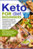 Keto Diet for Beginners: Essential Guide to Ketogenic Diet for Weight Loss, Body Healing and Happy Lifestyle. 57 Delectable Low-Carbohydrate Ea