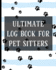 Ultimate Log Book for Pet Sitters: Essential Notebook for Pet Sitting-Keep Client Information, Responsibilities, Pet Care Profiles & Routines All in One Organized Book