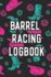 Barrel Racing Logbook: Barrel Racer Tracker-Horse Lovers Log Book-Pole Bending Diary for Rodeo Cowgirls