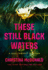 These Still Black Waters