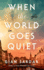 When the World Goes Quiet: a Novel