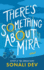 There's Something About Mira: A Novel