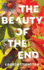 The Beauty of the End: a Novel