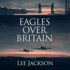 Eagles Over Britain (the After Dunkirk)