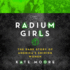 The Radium Girls: the Dark Story of Americas Shining Women