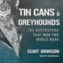 Tin Cans and Greyhounds: the Destroyers That Won Two World Wars