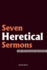 Seven Heretical Sermons