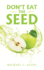 Don't Eat the Seed